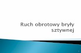 Bryła sztywna - Wydział Fizyki Politechniki Warszawskiejantonowi/Wyklad_6.pdf · Całkowita energia kinetyczna ruchu obrotowego jest sumą energii poszczególnych elementów: ...