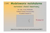 Ck08 Modelowanie molekularne - chemia.uj.edu.plmichalak/mmod2007/molmod2007-12.pdf · • Podstawowe idee i metody chemii kwantowej: Funkcja falowa, g ... Ligandy oboj ętne w kompleksach
