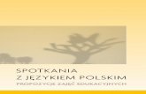 SPOTKANIA Z JĘZYKIEM POLSKIM - polska-szkola.pl · jego uczenie się wymaga strategii właściwej dla języka obcego. Z naszych nauczycielskich refleksji wynika ... Spotkajmy się