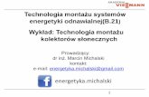 Technologia montażu systemów - viessmann.edu.pl · 1 Technologia montażu systemów energetyki odnawialnej(B.21) Wykład: Technologia montażu kolektorów słonecznych Prowadzący: