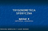 TRYGONOMETRIA SFERYCZNA - Leszek Smolarek - strona … · PPT file · Web view2010-02-16 · Dla trójkąta sferycznego prawdziwe są wzory: wzór sinusów (Abu'l-Wefa, X w.), wzór