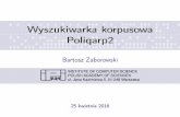 Wyszukiwarka korpusowa Poliqarp2 - Clarin PLclarin-pl.eu/wp-content/uploads/2016/04/konferencja/poliqarp.pdf · WstępDaneWyszukiwanieInformacje dodatkoweModelowanie korpusuImportowanie