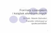 Formaty czasopism elektronicznych - skryba.wzks.uj.edu.plskryba.wzks.uj.edu.pl/~nahotko/transfer/formaty.pdf · człowieka; Łatwo przenoszalne (w przestrzeni); ... PDF ma opinię