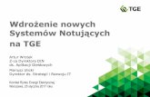 Wdrożenie nowych Systemów Notujących - tge.pl · Wdrożenie nowych Systemów Notujących na TGE Artur Wrotek Z-ca Dyrektora DIN ds. Aplikacji Giełdowych Mariusz Ulicki Dyrektor