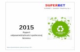 Raport odpowiedzialności społecznej 8 - superbet.com.pl · Raport odpowiedzialno ści społecznej biznesu 2015 1 SUPERBET SUPERBET J. Zawadzki i Wspólnicy Sp. J. 2015 Raport odpowiedzialności