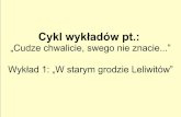 „Cudze chwalicie, swego nie znacie” Wykład 1: „W starym ...dlibra.biblioteka.tarnow.pl/Content/512/spycimir_leliwita_wyklad1.pdf · Dzieciństwo i młodość tego możnowładcy