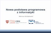 Nowa podstawa programowa z informatyki - cdnkonin.pl · Informatyka = dziedzina nauki (computer science) + dynamicznie rozwijające się technologie –wspiera i integruje się ze