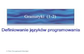 Gramatyki (1-2) Definiowanie języków programowaniasmurf.mimuw.edu.pl/sites/default/files/Gramatyki1.pdf · Język naturalny siłą rzeczy jest niejednoznaczny. Język programowania
