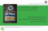 Centralna Baza Szlaków Turystycznych PTTK …szlaki.szkolenie.pttk.pl/pliki/prezentacje/Centralna_baza_szlakow.pdf · a/ Baza danych zawierająca zdigitalizowane informacje o zinwentaryzowanych