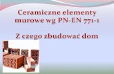 Opracowała: dr inż. Teresa Rucińskatrucinska.zut.edu.pl/fileadmin/Elementy_murowe_PN-EN_771-1.pdf · Zgodnie z PN-EN 771-1 wyroby ceramiczne podzielono na dwie grupy: elementy
