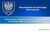 Wprowadzenie do technologii informacyjnej. - tjach.pltjach.pl/tresc/uploads/2014/11/01Budowakomputerow.pdf · Krótka historia. Podział komputerów. Podstawowe komponenty. Higiena