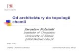 Od architektury do topologii chemii - math.us.edu.pl · Od architektury do topologii chemii ... Ed. 2001, 40, 2004 –2021 Hammond. Structure-property A lackofobviousrelation P ???
