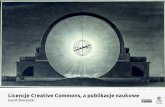 Licencje Creative Commons, a publikacje naukowe · Naukowe utwory pracownicze ... repozytoria i samego wydawcę. Pozostawiają prawa po stronie autora, ... Polskie czasopisma Open