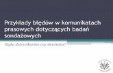 Przykłady błędów w komunikatachnastrazysondazy.uw.edu.pl/konferencja2/A_Sochacka.pdf · Przykłady błędów w komunikatach prasowych dotyczących badań sondażowych Etyka dziennikarska