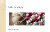 Leki w ciąży - skn-starynki.wum.edu.pl · Kategoria X Statyny, fibraty Estrogeny, progestageny, testosteron, anty-androgeny, danazol Metotreksat, jod radioaktywny, leuprolid Rybawiryna