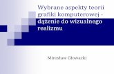 Wybrane aspekty teorii grafiki komputerowej -glowacki/docs/matwykl/GrafKomp/Grafika3D-1.pdf · grafiki komputerowej - dążenie do wizualnego realizmu irosław łowacki. ... elementy