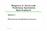 Zbigniew S. Szewczak Podstawy Systemów Operacyjnychzssz/PSO2004/W7.pdf · Toruń, 2004 Zbigniew S. Szewczak Podstawy Systemów Operacyjnych Wykład 7 Planowanie przydziału procesora.
