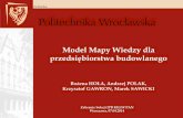 Model Mapy Wiedzy dla - sipb.sggw.plsipb.sggw.pl/Dokumenty/mapa_wiedzy.pdf · Bożena HOŁA, Andrzej POLAK, Krzysztof GAWRON, Marek SAWICKI . Plan prezentacji 1. Wprowadzenie 2. Czynniki