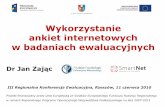 Wykorzystanie ankiet internetowych w badaniach ewaluacyjnych fileDr Jan Zając III Regionalna Konferencja Ewaluacyjna, Rzeszów, 11 czerwca 2010 Projekt finansowany przez Unię Europejską