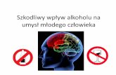 Szkodliwy wpływ alkoholu na umysł młodego człowiekazkiwstezyca.pl/wp-content/uploads/2015/03/Prezentacja-szkodliwy... · To, że picie dużych ilości alkoholu przez dłuższy
