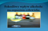 Alkohol- co każdy wiedzieć powinien… · oddziaływania alkoholu na organizm i psychikę człowieka. Alkohol stwarza iluzje ciekawszego i pełniejszego życia, daje złudzenie