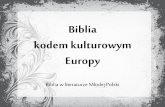 Biblia kodem kulturowym Europy - pracownik.kul.pl · „Obiektywnym sprawdzianem tej siły może być oddziaływanie Księgi na literaturę i sztukę ludzkości, wpływ tak głęboki