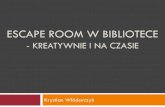 ESCAPE ROOM W BIBLIOTECE - static.wbp.poznan.plstatic.wbp.poznan.pl/att/Biblioteka/Szkolenia/7.Escaperoom... · Dla kogo: Od młodzieży szkolnej aż do osób starszych; Gracze to