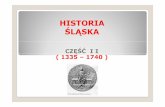 CZĘŚĆ I I ( 1335 –1740 ) - jorganisciak.pljorganisciak.pl/uniwersytet/historiaslaska2.pdf · ŚLĄSK POD RZĄDAMI PIASTÓW ŚLĄSKICH (1138 SKICH (1138 –– 1335)1335) Kazimierz