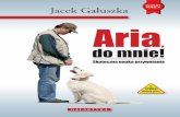 Jacek Gałuszka Aria - Wydawnictwo Galaktyka_do_mnie.pdf · Jak biedne zwierzę ma zrozumieć, czego od niego oczekuję, używając jego imienia, skoro robię to w różnych sytuacjach?