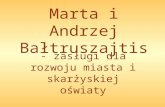 Marta i Andrzej Bałtruszajtis · PPT file · Web view2017-09-27 · Marta i Andrzej Bałtruszajtis - zasługi dla rozwoju miasta i skarżyskiej oświaty Andrzej Bałtruszajtis (1881-1941)