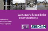 Warszawska Mapa Bariermapabarier.siskom.waw.pl/wp-content/uploads/2013/03/27.03.2013... · •Interaktywna mapa barier •Opis projektu •Dokumenty •Dobre praktyki. Audyty architektoniczne