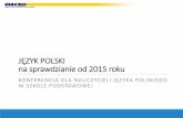 Język polski na sprawdzianie od 2015 r. - OKE w Jaworznie · B. informacyjny 2. przedstawia historię drapaczy chmur. ... •obserwacja •wrażenie 2. ... opis postaci, przedmiotu,