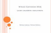 LICZBY CAŁKOWITE I RZECZYWISTE - math.uni.lodz.plmath.uni.lodz.pl/~kowalcr/AlgorytmyIStruktury/Wyklad2a.pdf · WYKŁAD 3 (13 MARZEC 2014) LICZBY CAŁKOWITE I RZECZYWISTE Bartosz