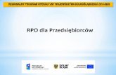 RPO dla Przedsiębiorców - dpin.pl fileŚrodki z UE dla Polski Nazwa programu Perspektywa 2007-2013 Perspektywa 2014-2020 Ogółem 67,2 72,9 Programy Regionalne 17,3 28,1 ... Kierunki