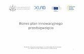 Biznes plan innowacyjnego przedsięwzięcia - kpk.gov.pl · Konkretyzacja koncepcji przedsięwzięcia-biznesplan Wstępna koncepcja biznesu Pogłębiona analiza, modyfikacja wstępnej