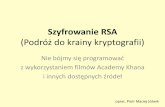 Szyfrowanie RSA - mrostkow.oeiizk.waw.plmrostkow.oeiizk.waw.pl/PrezentacjaRSA.pdf · Szyfrowanie RSA (Podróż do krainy kryptografii) Nie bójmy się programować ... Kluczem publicznym.
