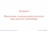 Wykład 6 Planowanie (szeregowanie) procesów (ang. process ...aragorn.pb.bialystok.pl/~wkwedlo/OS6.pdf · Wojciech Kwedlo, Wykład z Systemów Operacyjnych -1- Wydział Informatyki