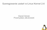 Daniel Górski Przemysław Jakubowskistudents.mimuw.edu.pl/.../temat1-g3/prezentacja_linux2.6.pdf · Plan prezentacji Szeregowanie procesów - Szeregowanie - Cele szeregowania - Scheduler