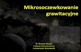 Mikrosoczewkowanie grawitacyjne - Instytut Astronomiczny U ... · Ogólna teoria względności OTW została ogłoszona w 1915. Podstawowa idea względności: nie możemy mówid o