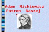 Prezentacja programu PowerPoint · PPT file · Web view2017-12-31 · Adam Mickiewicz Patron Naszej Szkoły Adam Mickiewicz najwybitniejszy twórca romantyczny, poeta, publicysta,
