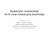 Dydaktyka matematyki III-IV etap edukacyjny (wykłady)matpz/DM_III-IV_w10_zima2018.pdf · •Rozwiązanie nr 3 – algebra . Przykład algebraizacji geometrii ... stosuje definicję