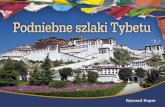 Podniebne szlaki Tybetu - Ks. Ryszard Koper · 10 Lhasa Dzisiejszy Tybet, zwany Tybetańskim Re-gionem Autonomicznym, został wcielony do Chińskiej Republiki Ludowej i stanowi mniej