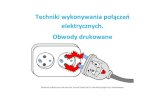 Techniki wykonywania połączeń elektrycznych. Obwody drukowanegdzie.pl/mczakan/T13_Techniki wykonywania polaczen elektrycznych.pdf · Rodzaje połączeń elektrycznych Połączenia
