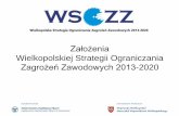 Założenia Wielkopolskiej Strategii Ograniczania ... · liczby wypadków i chorób zawodowych poprzez ... na którym propagowano bezpieczeństwo w pracy i na codzień min. poprzez