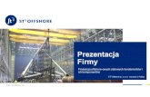 ³Offshore sp. z o.o. | Szczecin | Polska · Prezentacja Firmy Produkcja offshore-owych stalowych fundamentów i ich komponentów. ... • Innowacyjny projekt i strategia produkcji