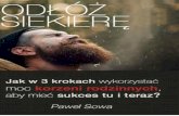 Odłóż Siekierę. NEW - pawelsowa.plpawelsowa.pl/wp-content/uploads/2017/01/Odloz-siekiere-NEW.pdf · P.S. Acha, jeśli czytając tego ebooka poruszyłeś/aś nowe lub dawno nie