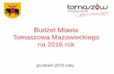 Budżet Miasta Tomaszowa Mazowieckiego na 2015 rok · z budżetu państwa 43.788.055,00 zł z gospodarowania majątkiem miasta 10.573.500,00 zł z pozyskanych środków zewnętrznych