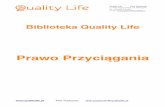 Prawo Przycią - qualitylife.pl…gania.pdf · Prawo Przyciągania jest podstawowym Uniwersalnym Prawem, które spaja wszystko razem, poza nim istnieje jeszcze siedem Uniwersalnych