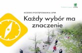 KodeKs PostęPowania UPM Każdy wybór ma znaczenieassets.upm.com/Governance/Policies/UPM Code of Conduct Polish.pdf · Uczciwość oznacza robienie tego, co słuszne dowiedz się