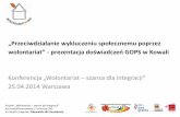 „Przeciwdziałanie wykluczeniu społecznemu poprzez ...wolontariat.waw.pl/wp-content/uploads/2014/05/01_kowala.pdf · Projekt „Wolontariat – szansa dla integracji” jest współfinansowany